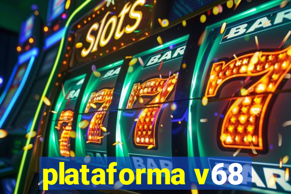 plataforma v68